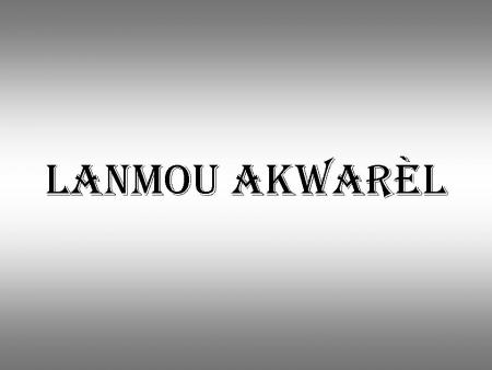 Lanmou Akwar�l (coup de coeur)